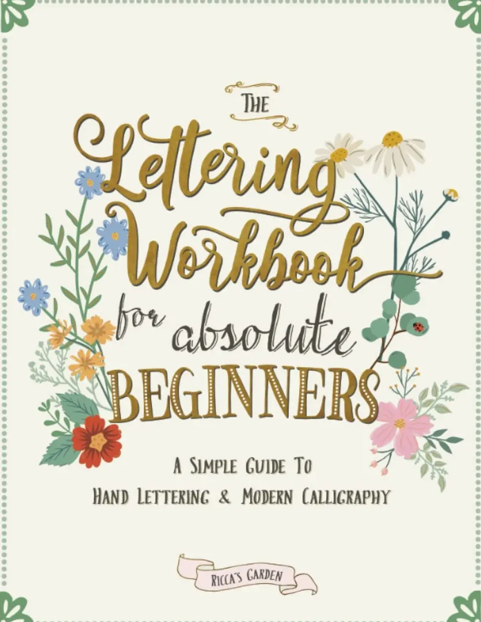 The Lettering Workbook for Absolute Beginners: A Simple Guide to Hand Lettering & Modern Calligraphy