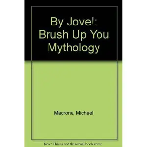 USED-By Jove!: Brush Up Your Mythology by Michael Macrone (Hardcover)