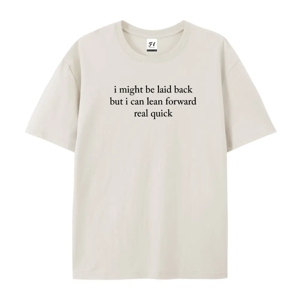 I Might Be Laid Back But I Can Lean Forward Real Quick Oversized Casual Men's Letter Pattern Printed T-Shirt