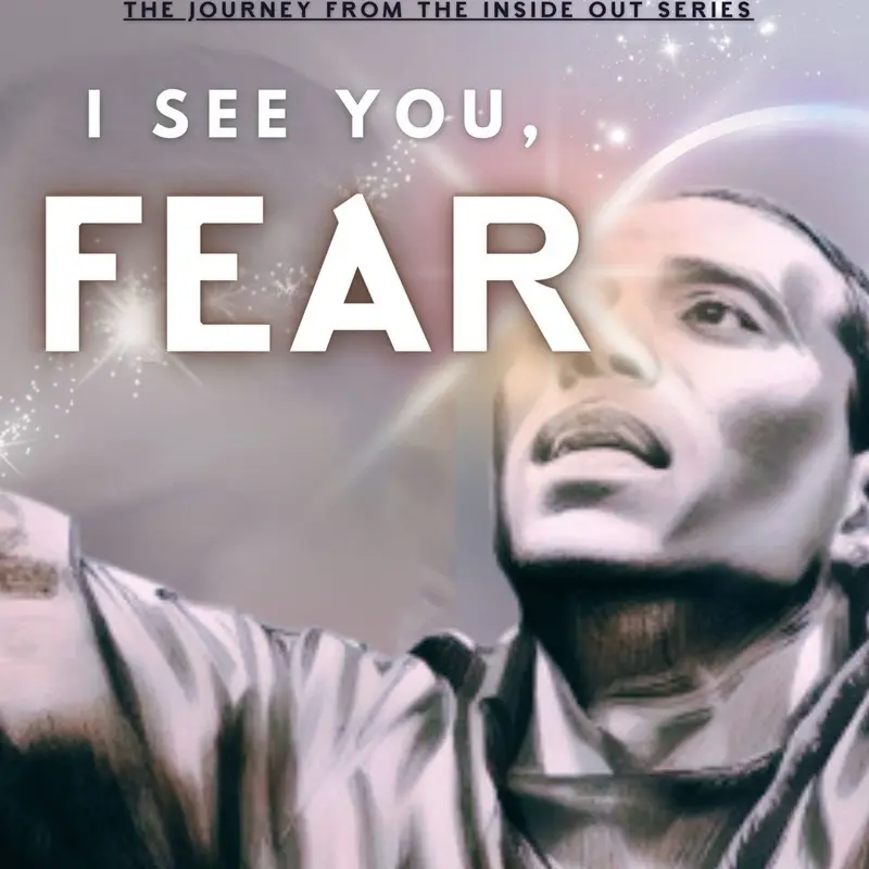 The Journey From the Inside Out series, Book 1: I See You, Fear! (self-help Christian book)
