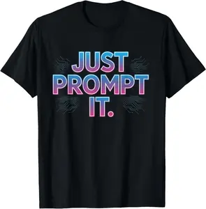 100% Cotton Funny AI Prompt Generator Specialist Just Prompt It T-Shirt