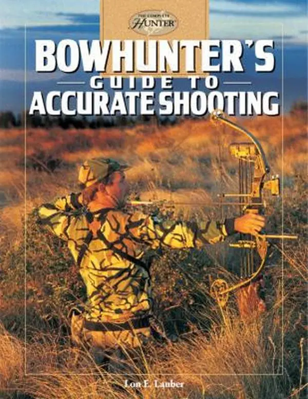 USED-Bowhunter's Guide to Accurate Shooting (The Complete Hunter) by Lon E. Lauber (Hardcover)