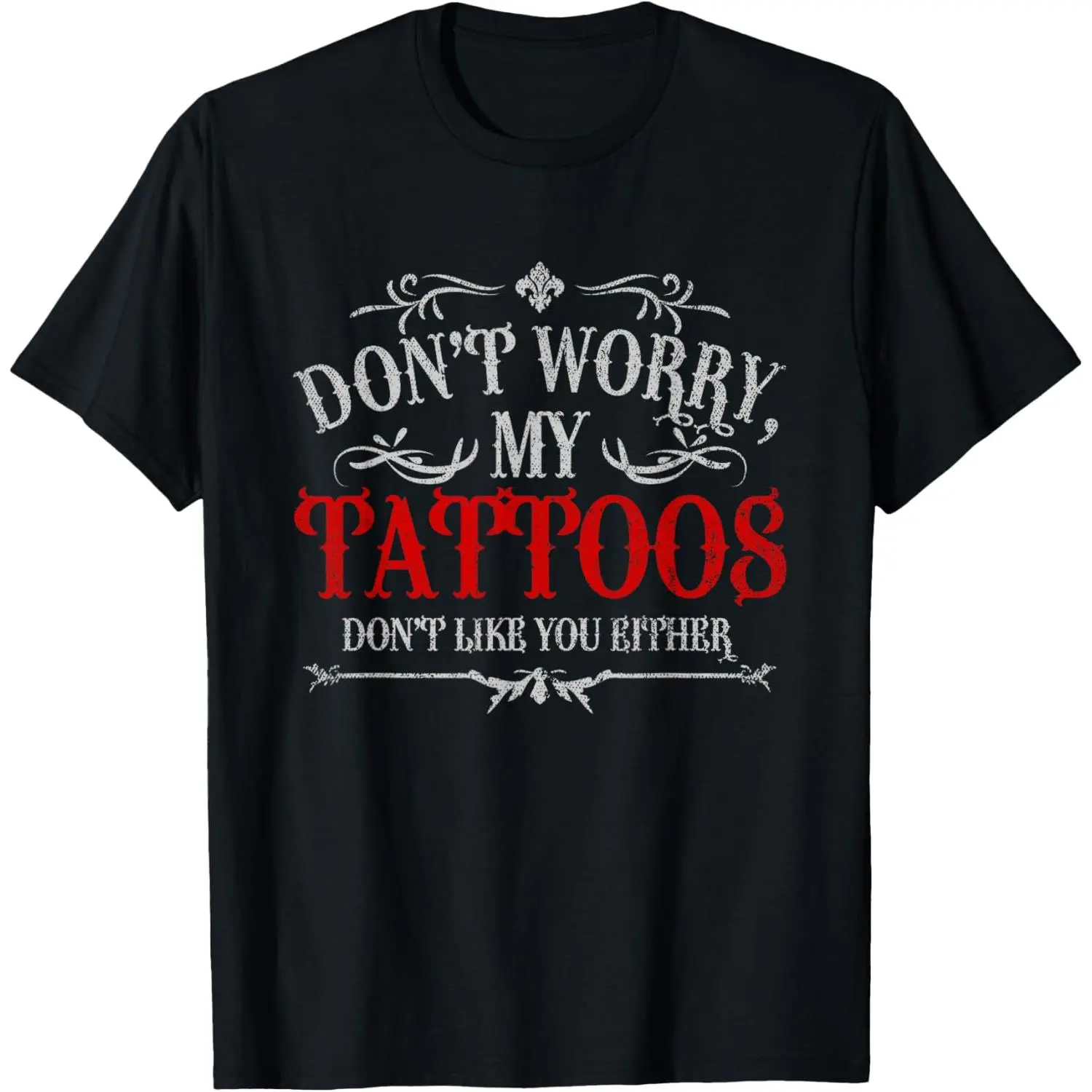100%cotton Don't Worry My Tattoos Don't Like You Either Tattoo T-Shirt
