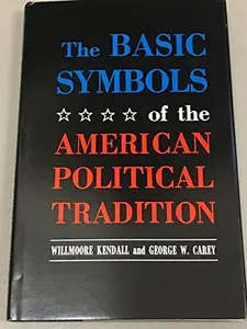 USED-The Basic Symbols of the American Political Tradition, by Kendall, Willmoore (Hardcover)