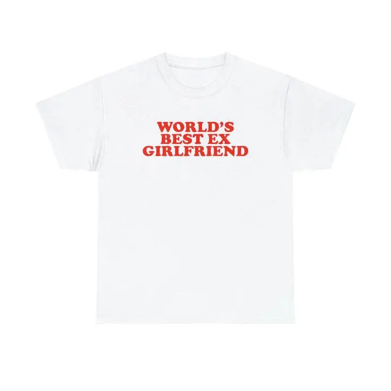World's Best Ex Girlfriend Unisex Tee Y2K Funny Sarcastic Sassy Witty Quote for Girls Women Couples Romantic Meme Viral TikTok, Adult funny T-shirt, Gift for Woman and Man