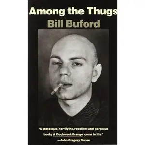 Among the Thugs -- Bill Buford, Paperback