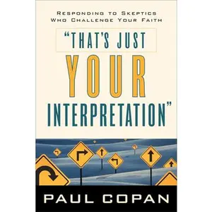 USED-That's Just Your Interpretation: Responding to Skeptics Who Challenge Your Faith by Copan, Paul (Paperback)