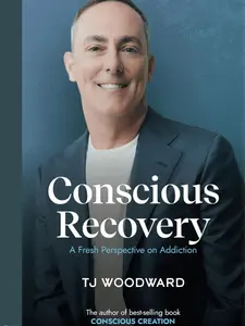 Conscious Recovery: A Fresh Perspective on Addiction - Paperback Book by TJ Woodward