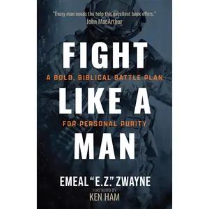 Fight Like a Man: A Bold, Biblical Battle Plan for Personal Purity -- Emeal E. Z. Zwayne - Paperback