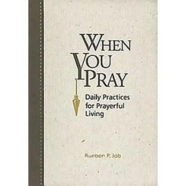 USED-When You Pray: Daily Practices for Prayerful Living by Rueben P. Job (Unknown)