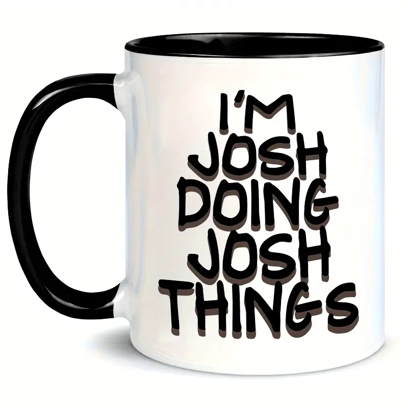1pc, Josh Doing Josh Things Ceramic Mug, 11oz Insulated Letter Printed Coffee Mug, Microwavable, Suitable For Hot And Cold Drinks, Ideal Gift For Coffee Lovers, Perfect For All Seasons, Great For Christmas, Halloween, Thanksgiving, 4th Of July