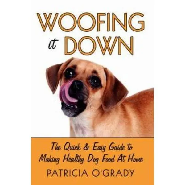 USED-Woofing It Down: The Quick & Easy Guide to Making Healthy Dog Food at Home by O'Grady, Patricia (Paperback)