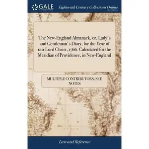 USED-The New-England Almanack, or, Lady's and Gentleman's Diary, for the Year of our Lord Christ, 1766. Calculated for the Meridian of Providence, in New-E by Multiple Contributors (Hardcover)
