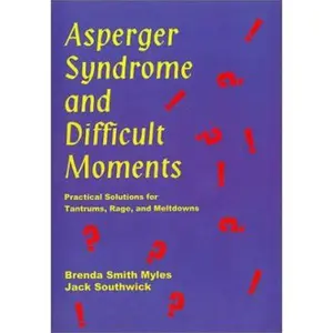 USED-Asperger Syndrome and Difficult Moments: Practical Solutions to Tantrums, Rage and Meltdowns by Brenda Smith Myles (Paperback)