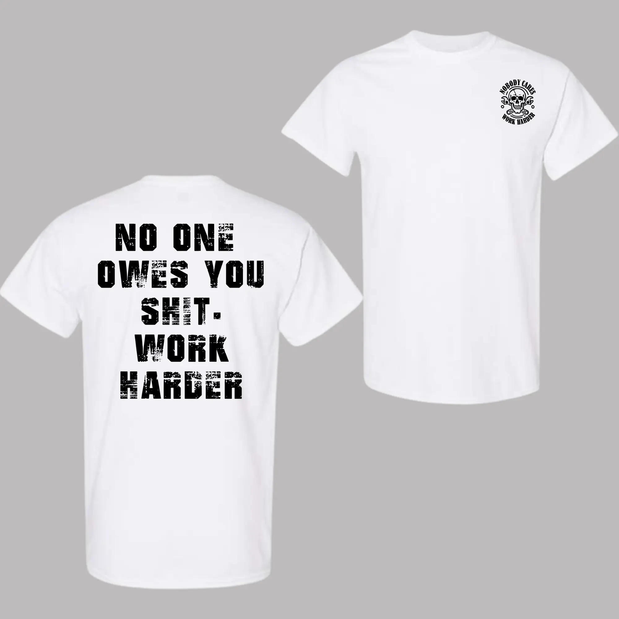 No One Owes You Sht Work Harder T-Shirt with Back Print – Motivational Gym Shirt for Men, Fitness Workout Tee, Tough Hustle Shirt, Savage Quote Graphic Tee