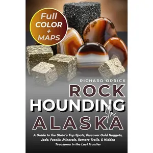 Rockhounding in Alaska [FULL-COLOR]: A Guide to the State’s Top Spots, Discover Gold Nuggets, Jade, Fossils, Minerals, Remote Trails, & Hidden Treasures in the Last Frontier [WITH MAPS] Paperback – Large Print, November 16, 2025