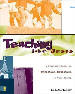 USED-Teaching Like Jesus: A Practical Guide to Christian Education in Your Church by Tolbert, La Verne (Paperback)