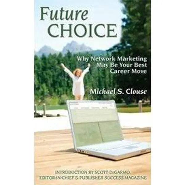 USED-Future Choice: Why Network Marketing May Be Your Best Career Move by Michael S. Clouse (Hardcover)