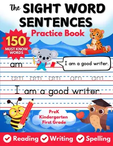 The Sight Word Sentences Practice Book: Have Fun with Animals Friends While Learning 150 Must Know Sight Words for Kids in Preschool, Kindergarten, ... Spell Essential Words for Literacy Success