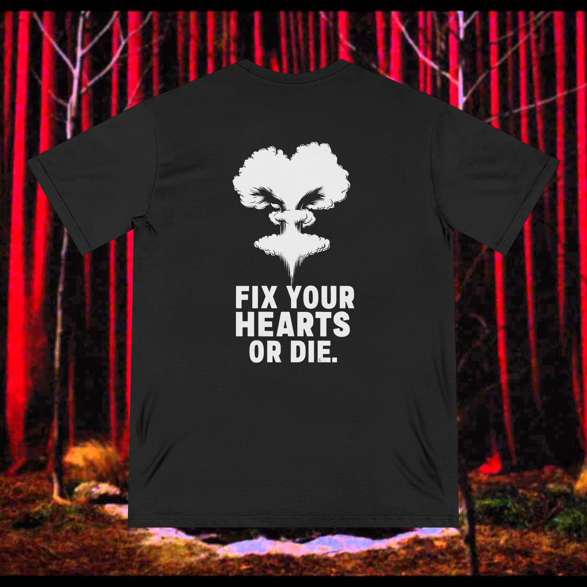 Fix Your Hearts or Die Tee - 100% Organic Cotton