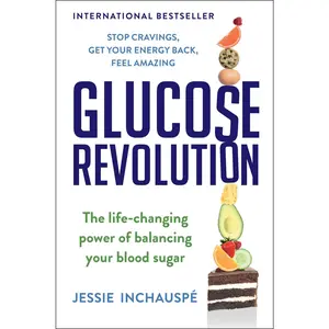 Glucose Revolution: The Life-Changing Power of Balancing Your Blood Sugar -- Jessie Inchauspe - Hardcover
