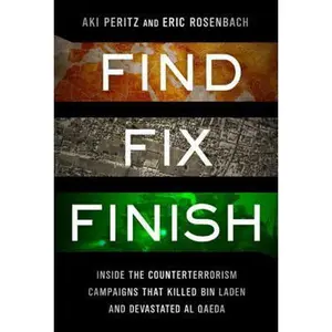 USED-Find, Fix, Finish: Inside the Counterterrorism Campaigns that Killed bin Laden and Devastated Al Qaeda by Aki Peritz (Hardcover)