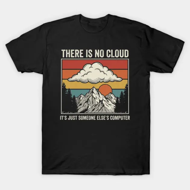 Vintage Retro Mountain Sunset No Cloud It’s Just Someone Else’s Computer Black T-Shirt, Programmer IT Nerd Sarcastic Meme Crew Neck Short Sleeve Tee, Outdoor Wilderness Aesthetic Streetwear Top, Hilarious Unique Gift For Coding Tech Workers