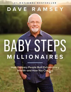 Baby Steps Millionaires: How Ordinary People Built Extraordinary Wealth--And How You Can Too -- Dave Ramsey - Hardcover