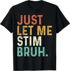 100% Cotton Just Let Me Stim Bruh Funny Autism Awareness Kids Men Women T-Shirt