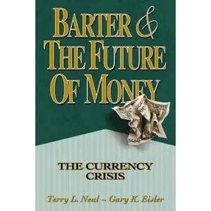 USED-Barter and the Future of Money: The Currency Crisis by Terry L. Neal (Hardcover)