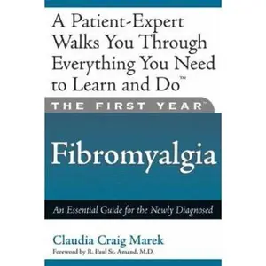USED-The First Year: Fibromyalgia: An Essential Guide for the Newly Diagnosed by Marek, Claudia Craig (Paperback)