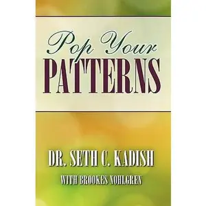 USED-Pop Your Patterns: The No-Nonsense Way to Change Your Life by Kadish, Seth C. (Paperback)