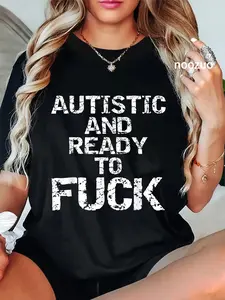 100% Cotton Autistic and Ready to Fuck Meme Funny Quote Saying for Autism T-Shirt