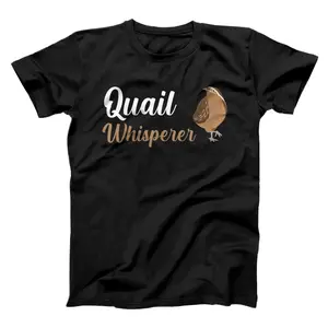 Quail Whisperer  T-Shirt, Sweatshirt, Hoodie