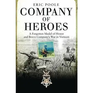 USED-Company of Heroes: A Forgotten Medal of Honor and Bravo Company's War in Vietnam by Poole, Eric (Hardcover)