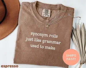 Comfort Colors Synonym Rolls Just Like Grammar Used To Make Shirt, Teacher Shirt, Grammar Shirt, Literature Shirt, Book Lover Shirt