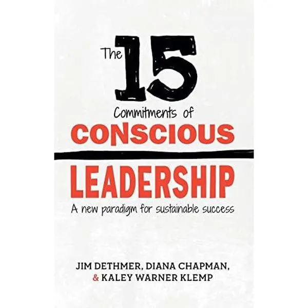The 15 Commitments of Conscious Leadership: A New Paradigm for Sustainable Success -- Diana Chapman - Paperback