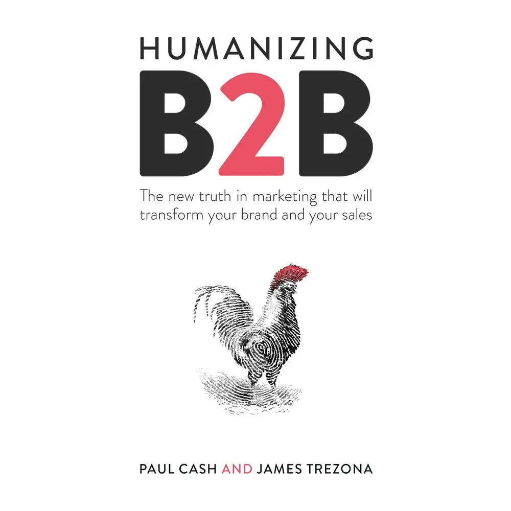 USED-Humanizing B2B: The New Truth in Marketing That Will Transform Your Brand and Your Sales by Cash, Paul (Paperback)