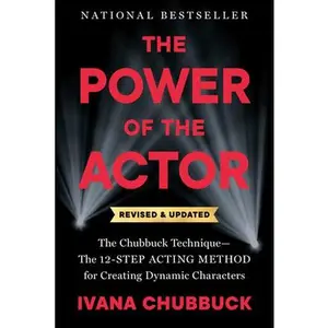 The Power of the Actor, Revised and Updated: The Chubbuck Technique--The 12-Step Acting Method for Creating Dynamic Characters -- Ivana Chubbuck, Paperback