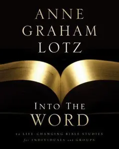 USED-Into the Word Bible Study Guide: 52 Life-Changing Bible Studies for Individuals and Groups by Lotz, Anne Graham (Paperback)