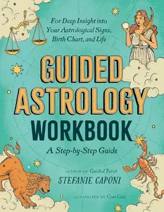 Guided Astrology Workbook: A Step-By-Step Guide for Deep Insight Into Your Astrological Signs, Birth Chart, and Life -- Stefanie Caponi - Paperback