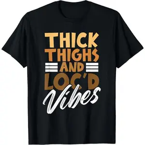 100% Cotton Unisex Thick Thighs and Loc'd Vibes – Proud African Melanin Women T-Shirt Top Womenswear