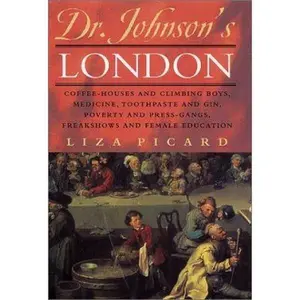 USED-Dr. Johnson's London: Coffee-Houses and Climbing Boys, Medicine, Toothpaste and Gin, Poverty and Press-Gangs, Freakshows and Female Education by Liza Picard (Hardcover)