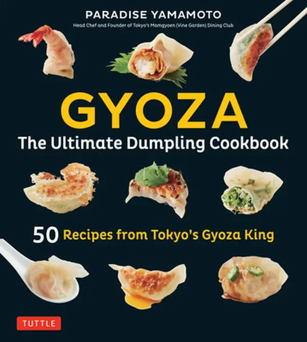 Gyoza: The Ultimate Dumpling Cookbook: 50 Recipes from Tokyo's Gyoza King - Pot Stickers, Dumplings, Spring Rolls and More! -- Yamamoto, Hardcover