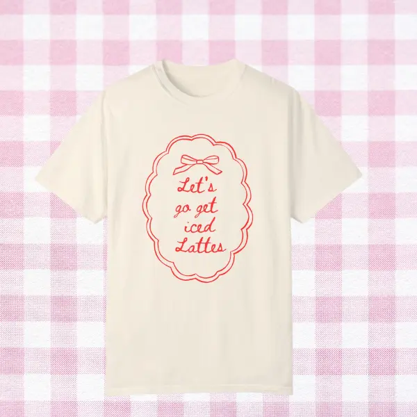 Let's Go Get Iced Lattes Comfort Colors Tee, Girly Tshirt Women, Unisex Garment-Dyed Shirt, Coffee Lover Gift, Trendy Graphic Tee, Brunch Shirt