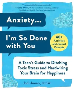 USED-Anxiety . . . I'm So Done with You: A Teen's Guide to Ditching Toxic Stress and Hardwiring Your Brain for Happiness by Aman, Jodi (Paperback)