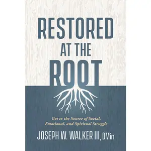 USED-Restored at the Root: Get to the Source of Social, Emotional, and Spiritual Struggle by Walker, Joseph W. (Paperback)