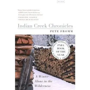 USED-Indian Creek Chronicles: A Winter Alone in the Wilderness by Fromm, Pete (Paperback)