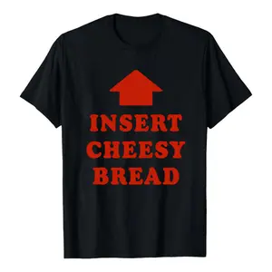 Insert Cheesy Bread Pointing Arrow To Mouth Foodie Lover 100% Cotton T-Shirt, Funny Slogan Graphic Tee for Men Women