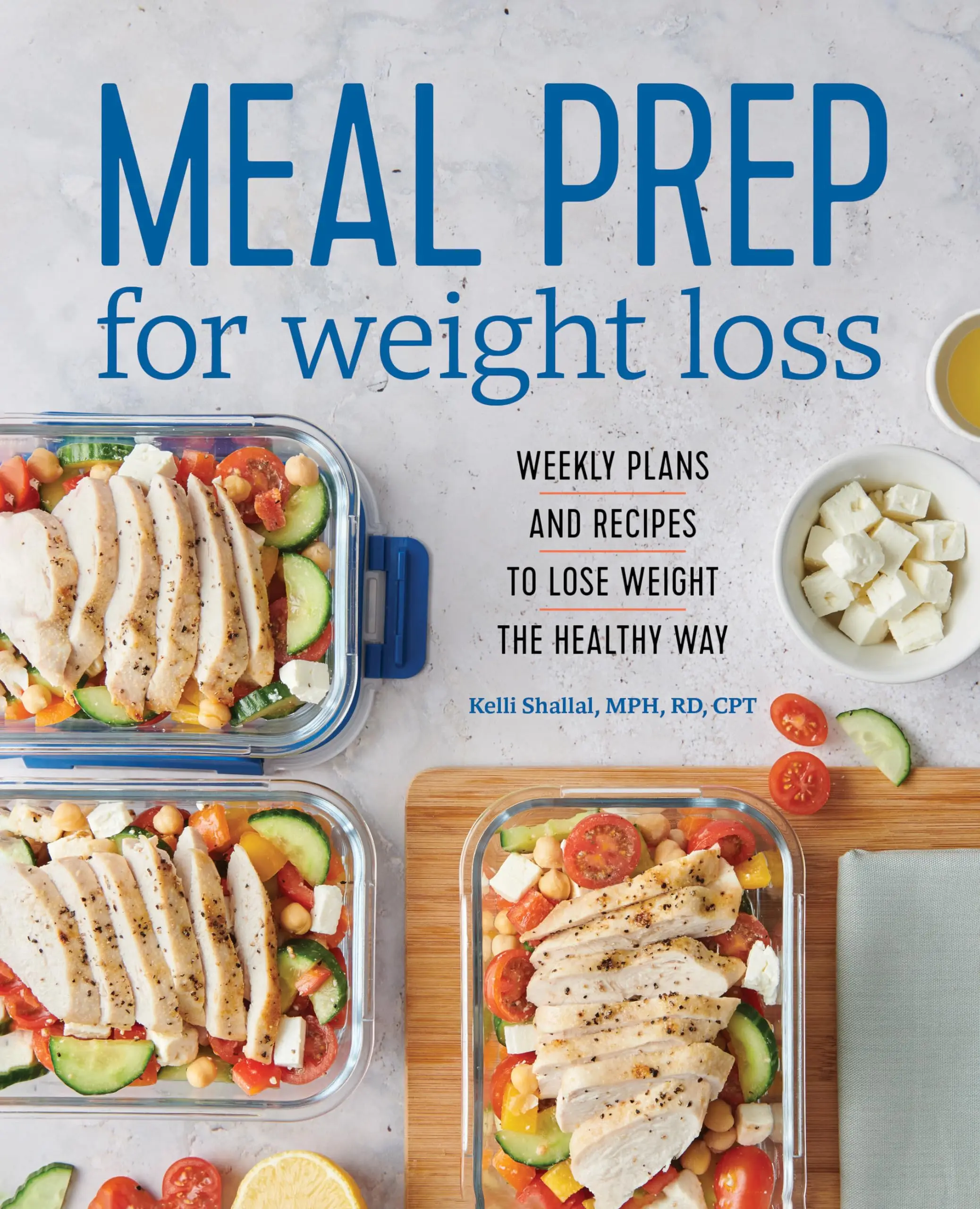 Meal Prep for Weight Loss: Weekly Plans and Recipes to Lose Weight the Healthy Way -- Kelli Shallal - Paperback